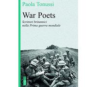 War poets. Scrittori britannici nella Prima guerra mondiale