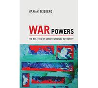 War Powers: The Politics of Constitutional Authority