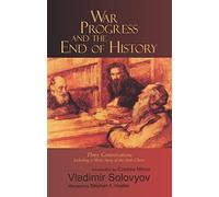 War, Progress, and the End of History: Three Conversations, Including a Short Story of the Anti-Christ