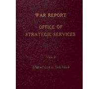 War Report: Office of Strategic Services: Vol. 2, Operations in the Field