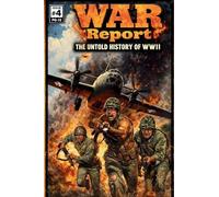 War Report: The Untold History of WW2: 04