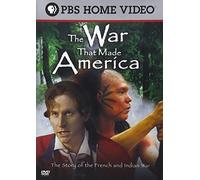 War That Made America: The French & Indian War