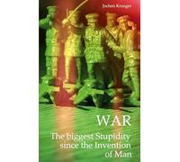 War The biggest Stupidity since the Invention of Man