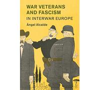 War Veterans and Fascism in Interwar Europe (Studies in the Social and