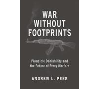 War Without Footprints: Plausible Deniability and the Future of Proxy Warfare