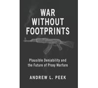 War Without Footprints: Plausible Deniability and the Future of Proxy Warfare