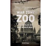 War Zone Zoo: The Berlin Zoo and World War 2