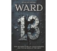Ward 13: Inside the Mind That Tried to Escape Itself - A Psychological Thriller of Memory and Identity