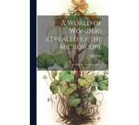 Ward A World of Wonders Revealed by the Microscope (Copertina rigida)