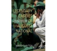 Ward Clayton The Legendary Caddies of Augusta National (Tascabile)