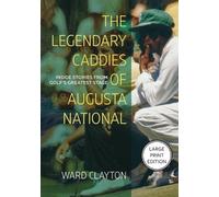 Ward Clayton The Legendary Caddies of Augusta National (Tascabile)
