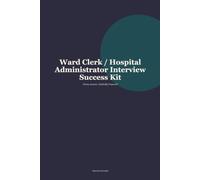 Ward Clerk and Hospital Administrator Interview Questions Answered: Proven Responses and Preparation Strategies for Every Stage of the Hiring Process