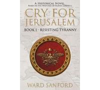 Ward E Sanford Cry for Jerusalem Book 1 63-66 CE (Tascabile) Cry for Jerusalem