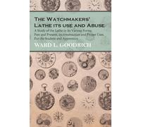 Ward L Goodrich The Watchmakers' Lathe (Copertina rigida)