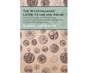 Ward L Goodrich The Watchmakers' Lathe (Copertina rigida)