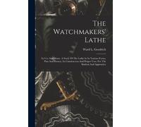 Ward L Goodrich The Watchmakers' Lathe (Tascabile)