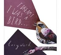 Ward, Lucy - I Dreamt I Was A Bird