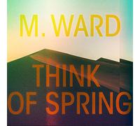 Ward M. - Think Of Spring