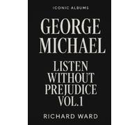 Ward, Richard Iconic Albums - George Michael - Listen Without Prejudi Book NUOVO