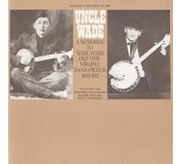 Ward, Wade - Uncle Wade-A Memorial To Wade Ward: Old Time Virgi