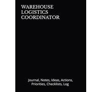 WAREHOUSE LOGISTICS COORDINATOR: Journal, Notes, Ideas, Actions, Priorities, Checklists, Log | Tool for Daily Goal Setting Tracker | Time Management | ... Journal Office Book Gifts for Meetings
