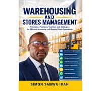 WAREHOUSING AND STORES MANAGEMENT: Principles, Practices, Systems and Strategies for Efficient Inventory and Supply Chain Operations