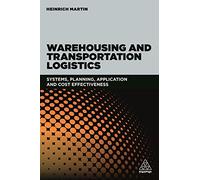 Warehousing and Transportation Logistics: Systems, Planning, Application and Cost Effectiveness