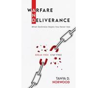 Warfare and Deliverance: Break Free - Stay Free : What Darkness Hopes You Never See