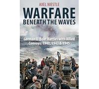Warfare Beneath the Waves: German U-boat Battles With Allied (Copertina rigida)