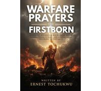Warfare Prayers for Firstborn: Confront Household Wickedness, Break Generational Curses, And Possess Your Firstborn Inheritance