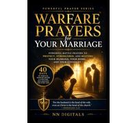 Warfare Prayers for Your Marriage: Powerful Battle Prayers to Protect, Strengthen, and Restore Your Husband, Your Home, and Your Covenant
