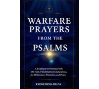 Warfare Prayers from the Psalms: A Scriptural Devotional with 100 Faith-filled Prayers and Declarations for Deliverance and Peace.