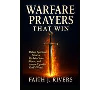 Warfare Prayers That Win: Defeat Spiritual Attacks, Reclaim Your Peace, and Armor Up with God's Word