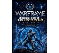 WARFRAME UNOFFICIAL COMPLETE GUIDE UPDATED FOR 2026: Beginner Roadmap, Warframe Builds, Weapons, Mods, Farming, Quests, Prime Gear, Star Chart Progression, and Endgame Strategy