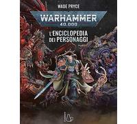 Warhammer 40.000. L'enciclopedia dei personaggi. Ediz. a colori