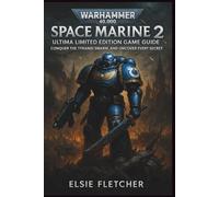Warhammer 40,000: Space Marine 2 Ultima Limited Edition Game Guide: Conquer the Tyranid Swarm, and Uncover Every Secret