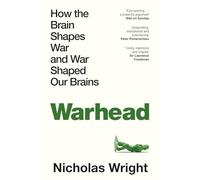 Warhead: How the Brain Shapes War and War Shapes the Brain