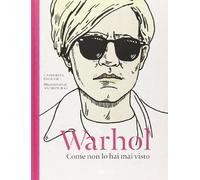 Warhol. Come non lo hai mai visto. Ediz. illustrata
