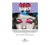 Warhol vs Banksy. Confronto tra due superstar della comunicazione-Comparing two communication superstars. Ediz. illustrata