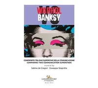 Warhol vs Banksy. Confronto tra due superstar della comunicazione-Comparing two communication superstars. Ediz. bilingue