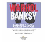 Warhol vs Banksy. Passaggio a Napoli. Confronto tra due superstar della co...