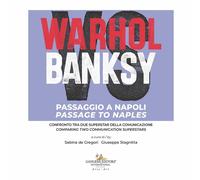 Warhol vs Banksy. Passaggio a Napoli. Confronto tra due superstar della comunica