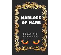 Warlord of Mars: By Edgar Rice Burroughs - Illustrated