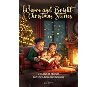 Warm and Bright Christmas Stories: A Storybook Advent Calendar with 24 Heartwarming Tales of Kindness, Wonder, and Friendship for Kids Ages 3-7