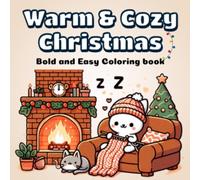 Warm & Cozy Christmas: Cute and Simple Holiday Coloring Book for Relaxation: Bold and Easy Coloring Pages Featuring Cozy Animals, Winter Scenes, and Festive Christmas Designs for Adults and Kids