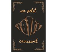 Warm Croissant: A Dot Grid Notebook | A Foodie's Journal for Daily Notes, Baking Ideas, and Sketching | Dot Grid Pages: 365 Pages | Black