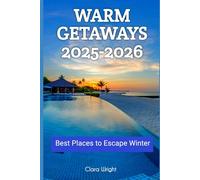 Warm Getaways 2025-2026: Best Places to Escape Winter