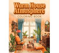 Warm House Atmosphere Coloring Book: 38 Cozy Interior Pages with Soft Lighting, Comfortable Rooms and Gentle Decorative Details - Ideal for Stress Relief, Easy Art Enjoyment and Quiet Creative Time