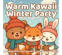 Warm Kawaii Winter Party - Relaxing Winter Coloring Book for Kids, Teens and Adults: 50 cozy and fun winter pages - an easy relaxing activity and the perfect holiday gift for all ages