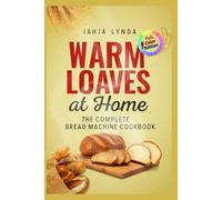 WARM LOAVES at Home: The Complete Bread Machine Cookbook